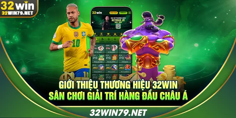 Giới thiệu thương hiệu 32WIN sân chơi giải trí hàng đầu châu Á